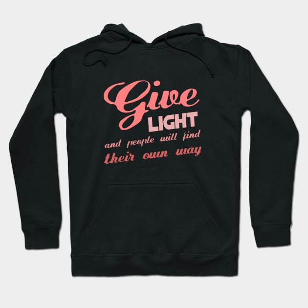 Give light and people will find their own way Hoodie by FlyingWhale369